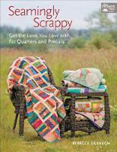Stock image for Seamingly Scrappy : Get the Look You Love with Fat Quarters and Precuts for sale by Better World Books