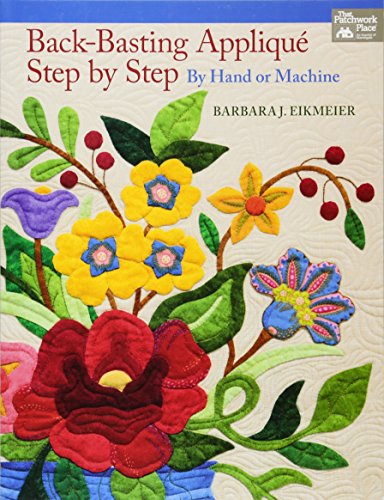 Back-Basting AppliquÃ©, Step by Step: By Hand or Machine (9781604682878) by Eikmeier, Barbara J.