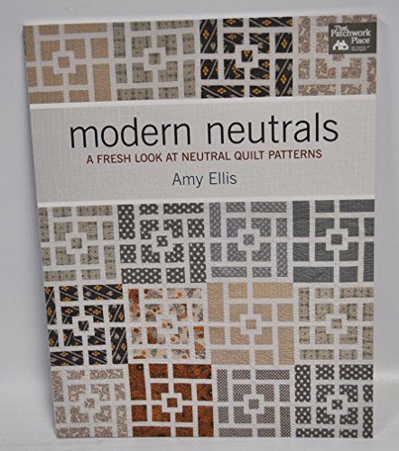 Modern Neutrals: A Fresh Look at Neutral Quilt Patterns (9781604683233) by Ellis, Amy