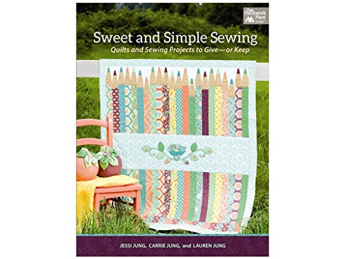 Sweet and Simple Sewing: Quilts and Sewing Projects to Give?or Keep