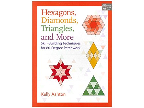 Stock image for Hexagons, Diamonds, Triangles, and More: Skill-Building Techniques for 60-Degree Patchwork for sale by ThriftBooks-Atlanta