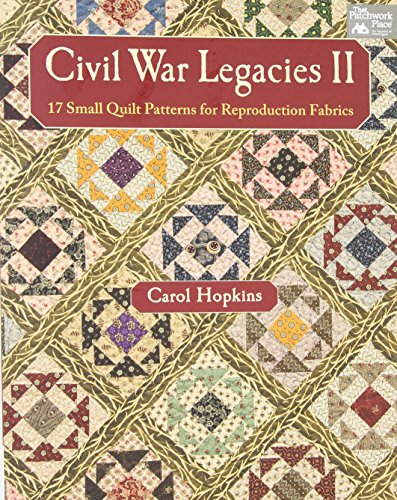 9781604683820: Civil War Legacies II: 17 Small Quilt Patterns for Reproduction Fabrics