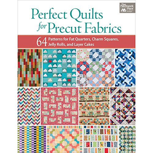 9781604684131: Perfect Quilts for Precut Fabrics: 64 Patterns for Fat Quarters, Charm Squares, Jelly Rolls, and Layer Cakes