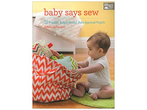 Imagen de archivo de Baby Says Sew: 20 Practical Budget-Minded, Baby-Approved Projects a la venta por Idaho Youth Ranch Books