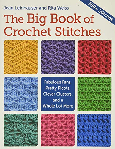 Stock image for The Big Book of Crochet Stitches: Fabulous Fans, Pretty Picots, Clever Clusters and a Whole Lot More for sale by Goodwill