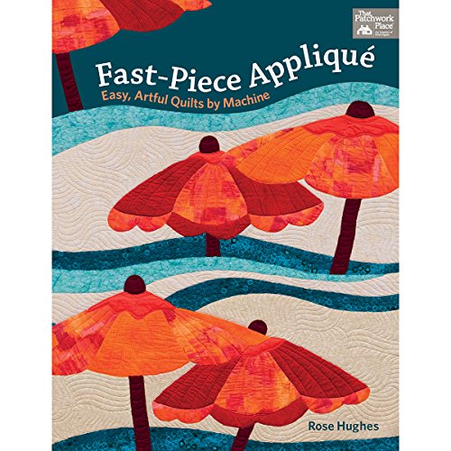 

Fast-Piece Applique: Easy, Artful Quilts by Machine