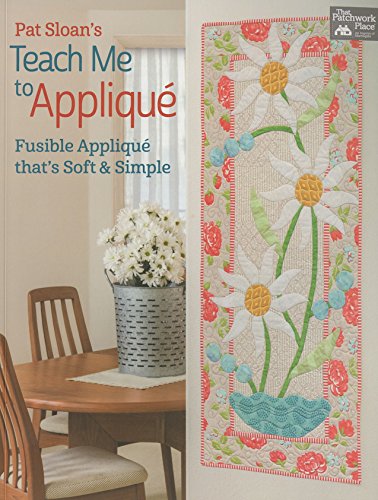 Stock image for Pat Sloans Teach Me to Applique: Fusible Appliqu Thats Soft Simple for sale by Book Outpost