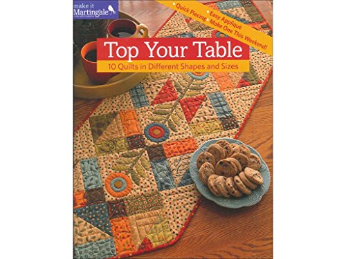 Beispielbild fr Top Your Table : 10 Quilts in Different Shapes and Sizes zum Verkauf von Better World Books