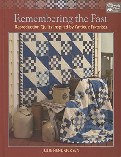 Stock image for Remembering the Past: Reproduction Quilts Inspired by Antique Favorites for sale by Upward Bound Books