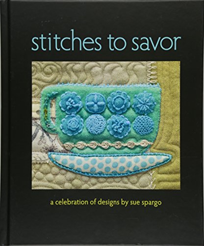 Beispielbild fr Stitches to Savor A Celebration of Designs by Sue Spargo zum Verkauf von TextbookRush