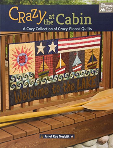 

Crazy at the Cabin: A Cozy Collection of Crazy-Pieced Quilts
