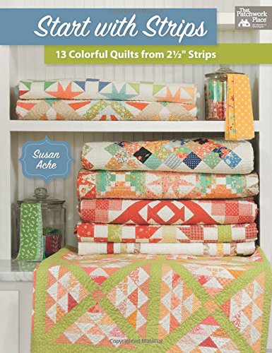 Imagen de archivo de Start with Strips: 13 Colorful Quilts from 2-1/2 Strips a la venta por Book Outpost