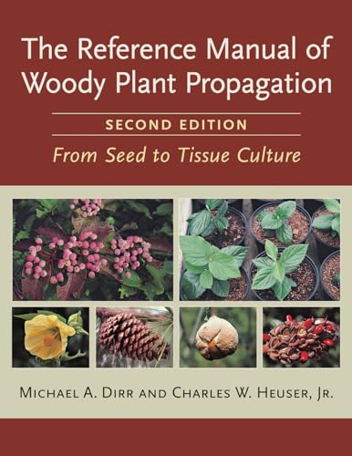 Stock image for The Reference Manual of Woody Plant Propagation: From Seed to Tissue Culture, Second Edition for sale by GF Books, Inc.