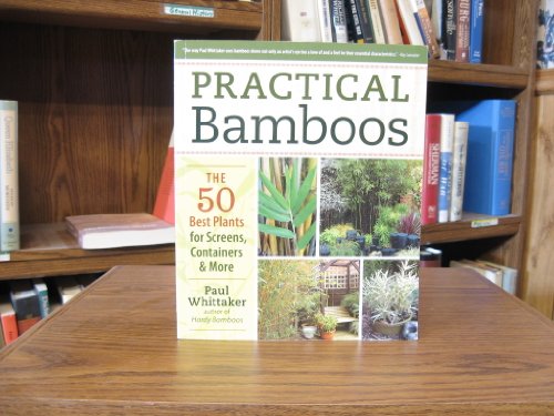 Practical Bamboos: The 50 Best Plants for Screens, Containers and More