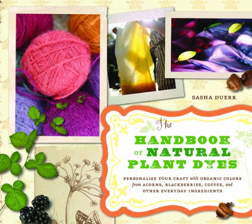 Beispielbild fr The Handbook of Natural Plant Dyes: Personalize Your Craft with Organic Colors from Acorns, Blackberries, Coffee, and Other Everyday Ingredients zum Verkauf von ThriftBooks-Atlanta