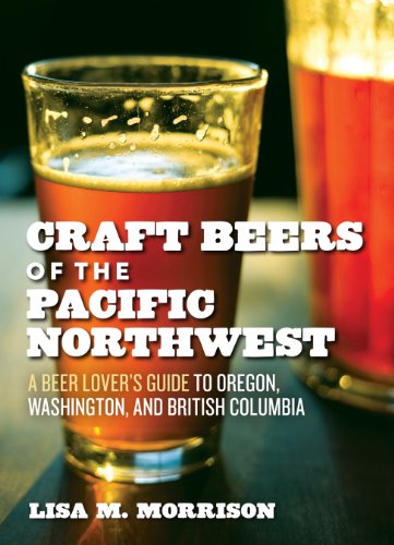 9781604690897: Craft Beers and Breweries of the Pacific Northwest: A Beer Lover's Guide to Oregon, Washington, and British Columbia