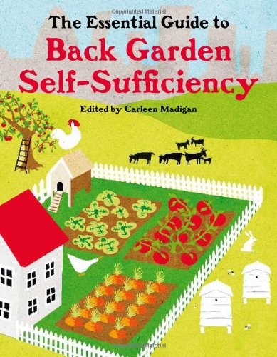 Beispielbild fr The Essential Guide to Back Garden Self-sufficiency: Feed Your Family from a Quarter of an Acre or Less zum Verkauf von WorldofBooks