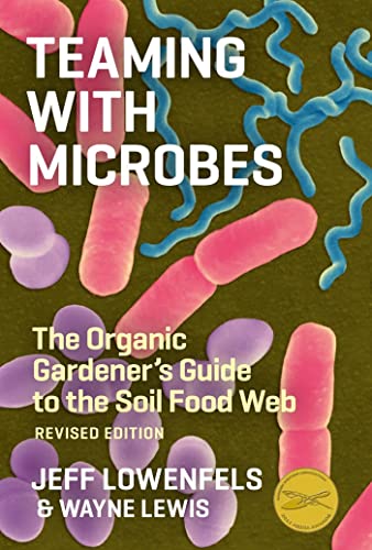 9781604691139: Teaming with Microbes: The Organic Gardener's Guide to the Soil Food Web, Revised Edition