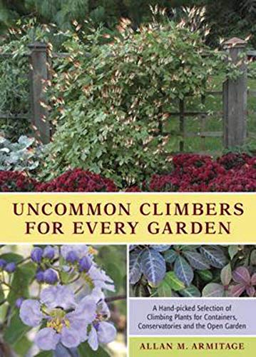 9781604691207: Uncommon Climbers for Every Garden: A Hand-picked Selection of Climbing Plants for Containers, Conservatories and the Open Garden