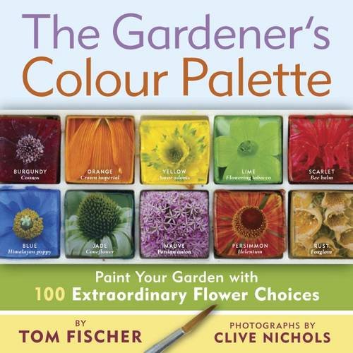 Imagen de archivo de The Gardener's Colour Palette: Paint Your Garden with 100 Extraordinary Flower Choices a la venta por AwesomeBooks