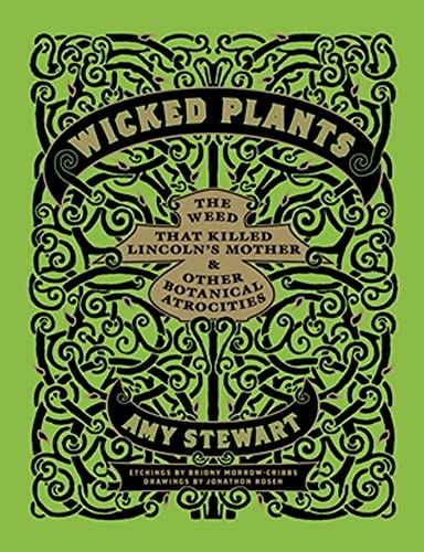 9781604691276: Wicked Plants: The Weed That Killed Lincoln's Mother and Other Botanical Atrocities