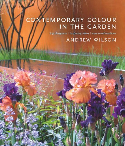 Contemporary Color in the Landscape : Top Designers, Inspiring Ideas, New Combinations - Wilson, Andrew