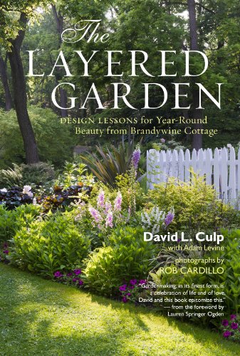 Stock image for The Layered Garden: Design Lessons for Year-Round Beauty from Brandywine Cottage for sale by HPB Inc.
