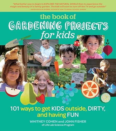 Stock image for The Book of Gardening Projects for Kids: 101 Ways to Get Kids Outside, Dirty, and Having Fun for sale by Goodwill of Colorado