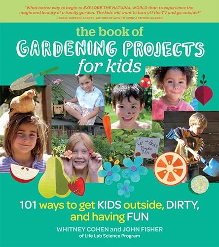 9781604692457: The Book of Gardening Projects for Kids: 101 Ways to Get Kids Outside, Dirty, and Having Fun