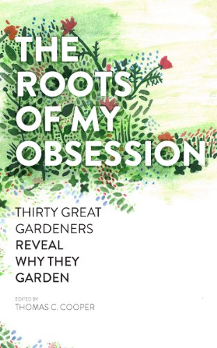 Beispielbild fr The Roots of My Obsession : Thirty Great Gardeners Reveal Why They Garden zum Verkauf von Better World Books