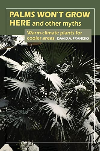 Beispielbild fr Palms Won't Grow Here and Other Myths: Warm-Climate Plants for Cooler Areas zum Verkauf von SecondSale