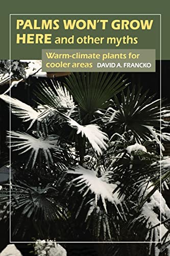9781604693294: Palms Won't Grow Here and Other Myths: Warm-Climate Plants for Cooler Areas