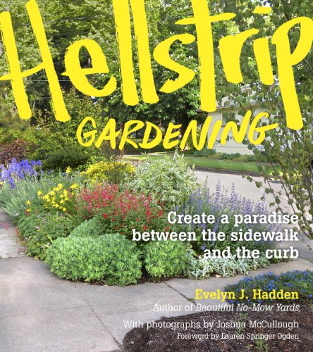 Beispielbild fr Hellstrip Gardening: Create a Paradise between the Sidewalk and the Curb zum Verkauf von BooksRun