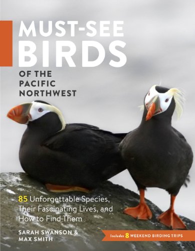 Stock image for Must-See Birds of the Pacific Northwest: 85 Unforgettable Species, Their Fascinating Lives, and How to Find Them for sale by Gulf Coast Books
