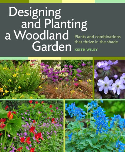 Stock image for Designing and Planting a Woodland Garden: Plants and Combinations That Thrive in the Shade for sale by ThriftBooks-Dallas