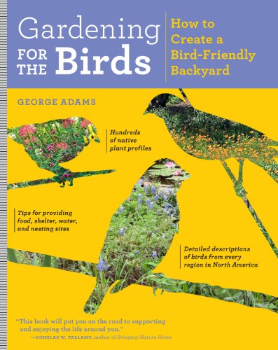 Stock image for Gardening for the Birds: How to Create a Bird-Friendly Backyard for sale by ThriftBooks-Dallas