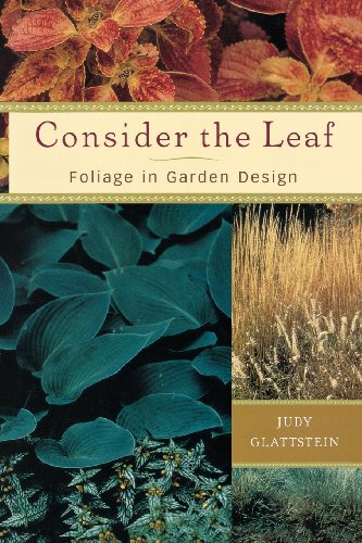 Consider the Leaf: Foliage in Garden Design (9781604694697) by Glattstein, Judy