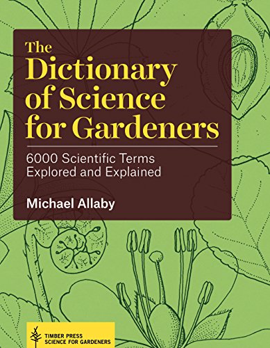 Beispielbild fr The Dictionary of Science for Gardeners : 6000 Scientific Terms Explored and Explained zum Verkauf von Better World Books