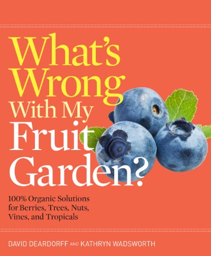 Stock image for What's Wrong With My Fruit Garden?: 100% Organic Solutions for Berries, Trees, Nuts, Vines, and Tropicals (What's Wrong Series) for sale by SecondSale