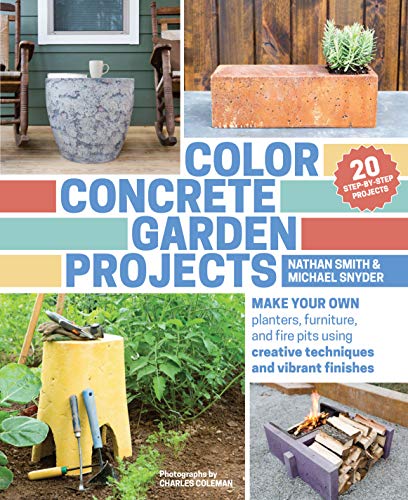 Stock image for Color Concrete Garden Projects: Make Your Own Planters, Furniture, and Fire Pits Using Creative Techniques and Vibrant Finishes for sale by Mr. Bookman