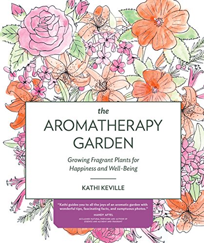 Beispielbild fr The Aromatherapy Garden : Growing Fragrant Plants for Happiness and Well-Being zum Verkauf von Better World Books