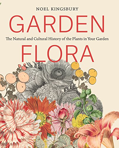 Stock image for Garden Flora: The Natural and Cultural History of the Plants in Your Garden for sale by ThriftBooks-Atlanta