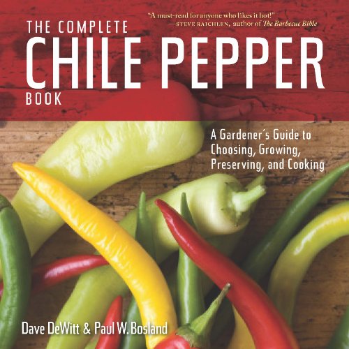 Stock image for The Complete Chile Pepper Book: A Gardeners Guide to Choosing, Growing, Preserving, and Cooking for sale by Goodwill Industries