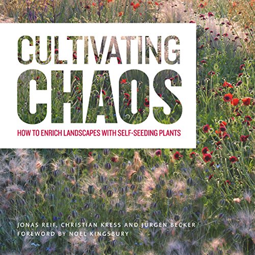 Stock image for Cultivating Chaos: How to Enrich Landscapes with Self-Seeding Plants for sale by Dream Books Co.