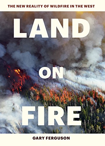 Imagen de archivo de Land on Fire: The New Reality of Wildfire in the West a la venta por Goodwill Books