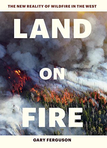 9781604697001: Land on Fire: The New Reality of Wildfire in the West