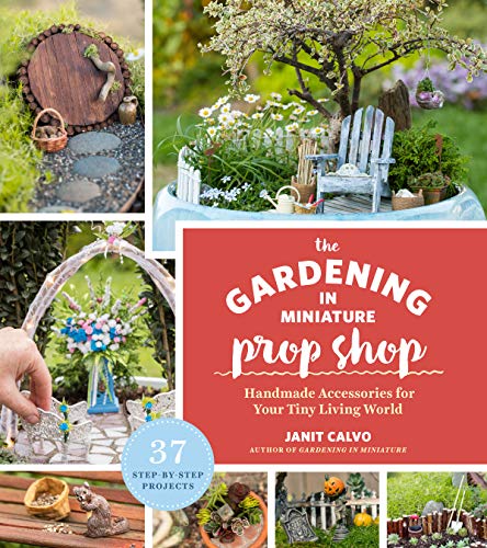 Imagen de archivo de The Gardening in Miniature Prop Shop : Handmade Accessories for Your Tiny Living World a la venta por Better World Books