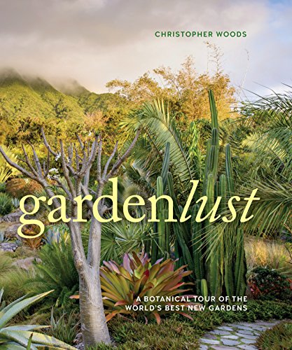 Beispielbild fr Gardenlust: A Botanical Tour of the World's Best New Gardens zum Verkauf von SecondSale