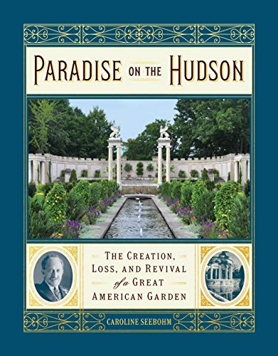 Imagen de archivo de Paradise on the Hudson: The Creation, Loss, and Revival of a Great American Garden a la venta por Irish Booksellers