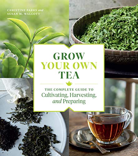 Beispielbild fr Grow Your Own Tea: The Complete Guide to Cultivating, Harvesting, and Preparing zum Verkauf von WorldofBooks